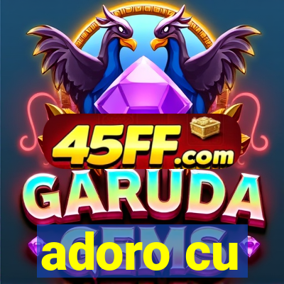 adoro cu